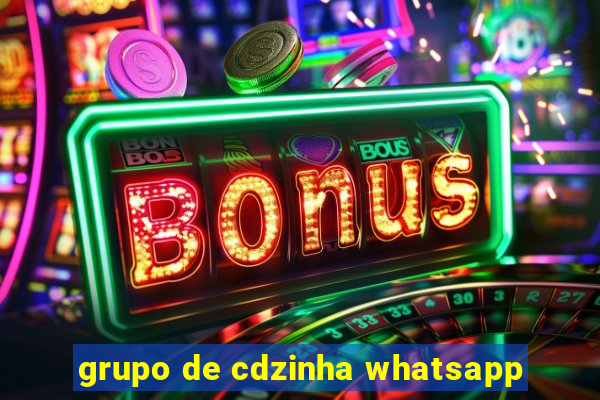 grupo de cdzinha whatsapp